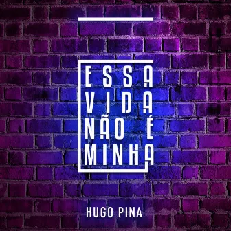 Essa Vida Não É Minha by Hugo Pina