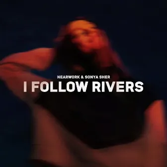 I Follow Rivers by Sonya Sher