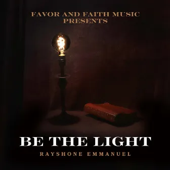 BE THE LIGHT by RAYSHONE EMMANUEL