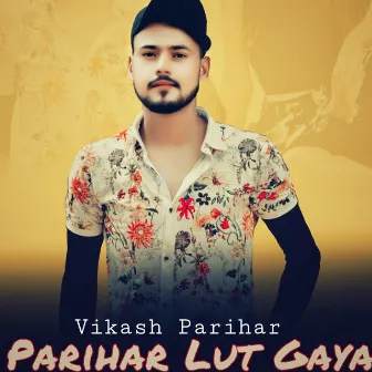 Parihar Lut Gaya by Vikash Parihar