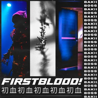 FIRSTBLOOD! by Bakii