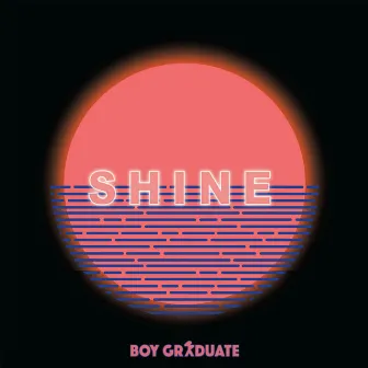 Shine by Boy Graduate