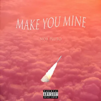 Make You Mine by PLVTO