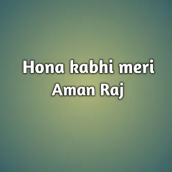 Hona kabhi meri by Aman Raj