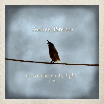 Above These City Lights (Live) by Andrew Peterson