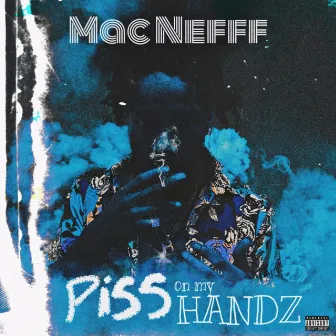 Piss on my Hands freestyle by Mac Nefff