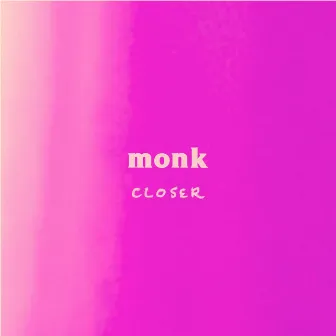 Closer by Monk