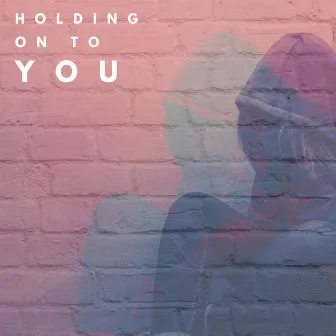 Holding On To You by Jonathan Andrew Rysdon