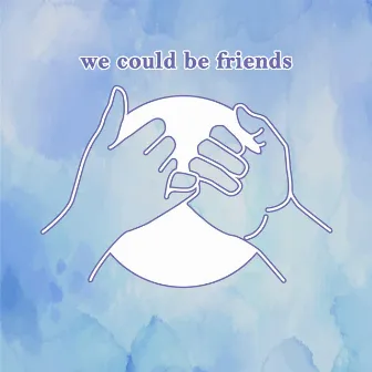 We Could Be Friends by Tsukiko