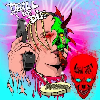 Drill Or Die by JohnDoe