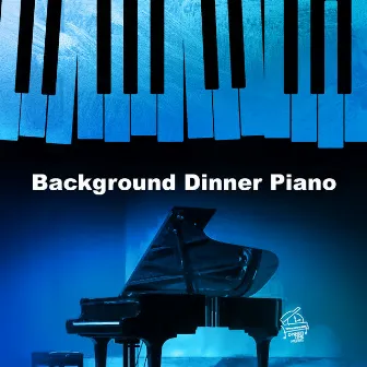 Background Dinner Piano by Dinner Time Music