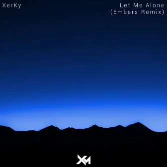 Let Me Alone (Embers Remix) by XerKy