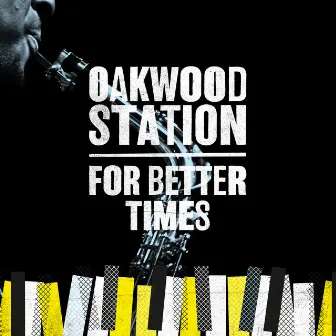 For Better Times by Oakwood Station