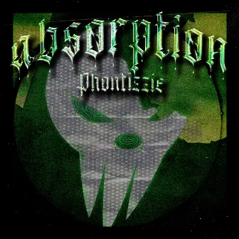 ABSORPTION by Phontizzie