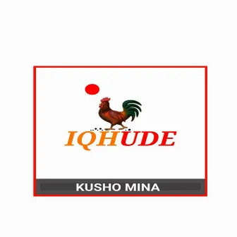 Iqhude by Kusho Mina