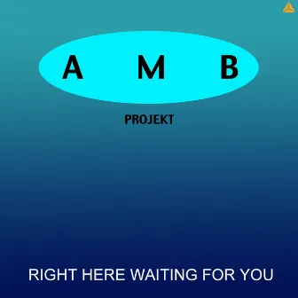 Right here waiting for you by AMB Projekt