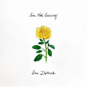 I'm Not Leaving by Dan Zlotnick