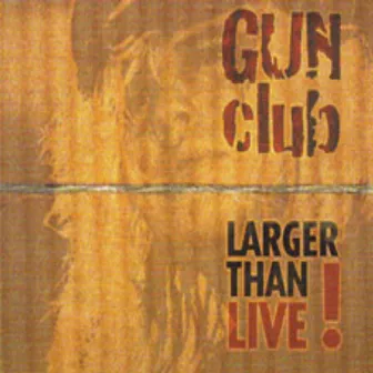 Larger Than Live by The Gun Club