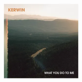 What You Do To Me by Kerwin