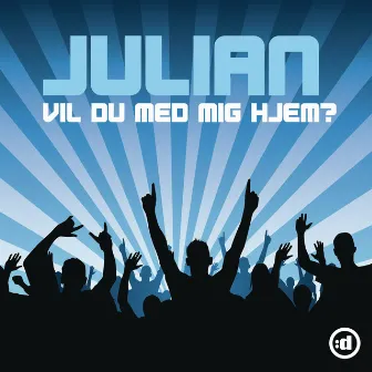 Vil Du Med Mig Hjem? by Julian