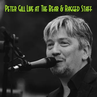 Peter Gill Live at the Bear & Ragged Staff by Peter Gill