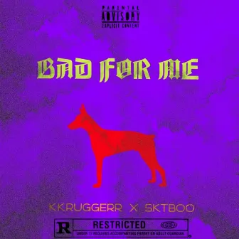 Bad for Me by K9ine