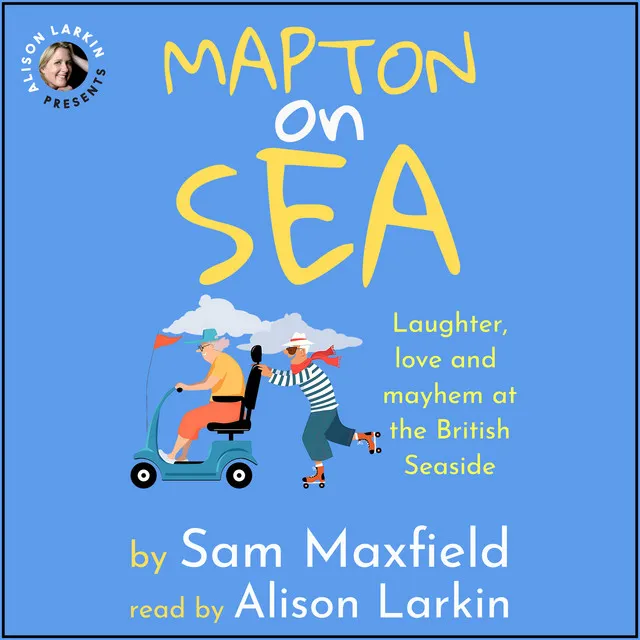 Chapter 26 - Mapton on Sea: Laughter, Love, and Mayhem at the British Seaside