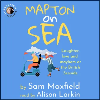 Mapton on Sea: Laughter, Love, and Mayhem at the British Seaside (Unabridged) by Sam Maxfield