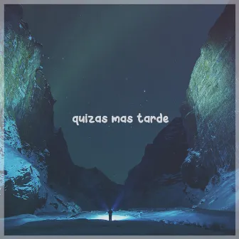 Quizas Mas Tarde by matin.pz