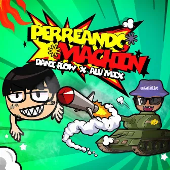 PERREANDO MACHÍN by Dani Flow