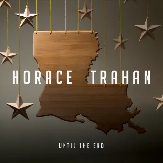 Until the End by Horace Trahan