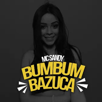 Bumbum Bazuca by MC Sandy