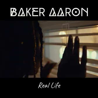 Real Life by Baker Aaron