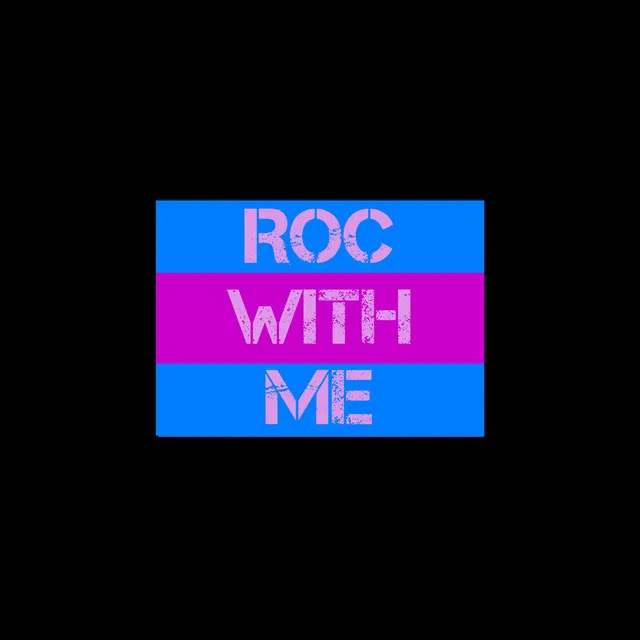 ROC WITH ME