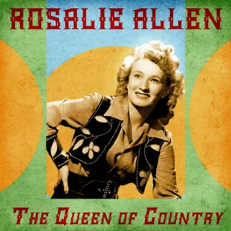 The Queen of Country (Remastered) by Rosalie Allen