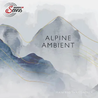 Alpine Ambient I by Sounds of Servus