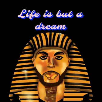 life is but a dream by Egypt Sherief