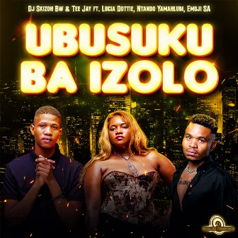 Ubusuku Ba Izolo (feat. Lucia Dottie, Ntando Yamahlubi, Emoji SA) by Dj Skizoh BW