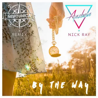 By the Way (Neptunica Remix) by Nick Ray