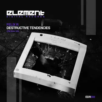 Destructive Tendencies by Felix R