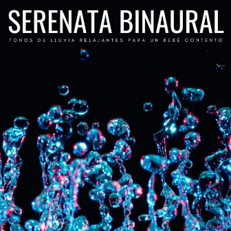 Serenata Binaural: Tonos De Lluvia Relajantes Para Un Bebé Contento by Música Clásica Para Bebes TaTaTa