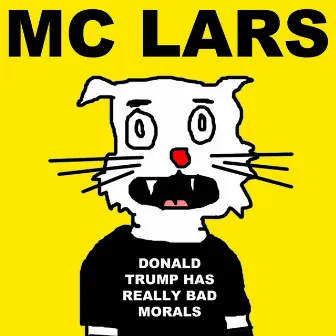 Donald Trump Has Really Bad Morals by MC Lars