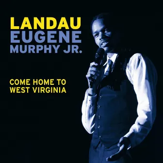 Come Home to West Virginia by Landau Eugene Murphy, Jr.