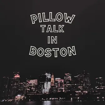 Pillow Talk In Boston by Tino the Incredible