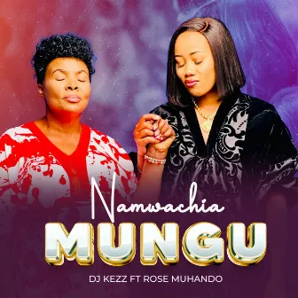 Namuachia Mungu by Dj Kezz