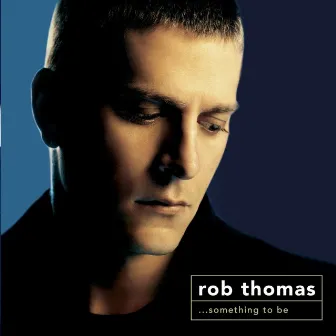 Something to Be by Rob Thomas