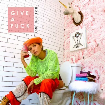 Give A Fuck by Rae Okino