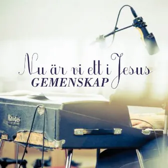 Nu Är Vi Ett I Jesus by Gemenskap