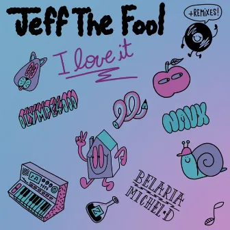 I Love It by Jeff The Fool