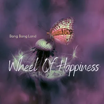 Wheel of Happiness by Bang Bang Land